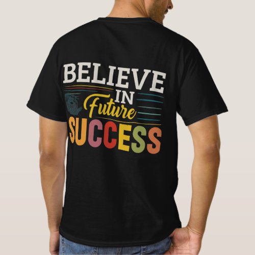 Belive in future Success T_Shirt