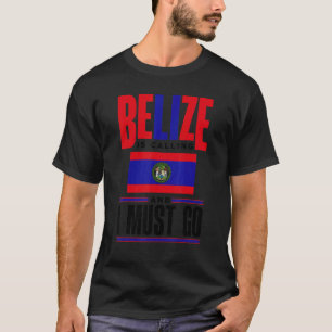 Belize Belizean Belize Flag Belize Is Calling And T-Shirt