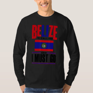 Belize Belizean Belize Flag Belize Is Calling And T-Shirt