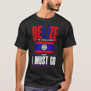Belize Belizean Belize Flag Belize Is Calling And T-Shirt