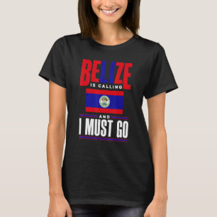 Belize Belizean Belize Flag Belize Is Calling And T-Shirt