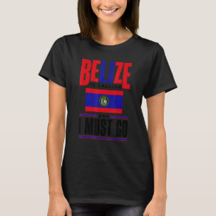 Belize Belizean Belize Flag Belize Is Calling And  T-Shirt