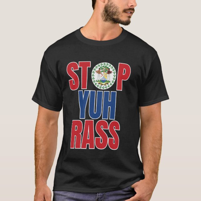 Belize Creole, Stop Yuh Rass, Funny Belize T-Shirt (Front)