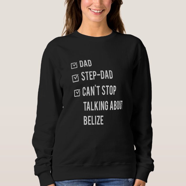 Belizean Step Dad Belize Born Papa Father's Day Sweatshirt (Front)