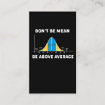 Bell Curve Statistics Humor Mathematic Gift Business Card<br><div class="desc">statistics,  don't be mean,  be above average,  bell curve,  stats,  geek,  humor,  statistician. words and unwords,  normal distribution curve,  percentages,  statistics humor,  funny statistics saying,  advice, </div>