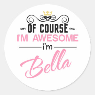 Bella Of Course I'm Awesome Name Classic Round Sticker