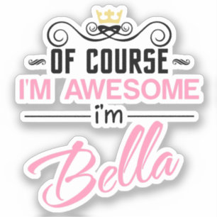 Bella Of Course I'm Awesome Name Sticker