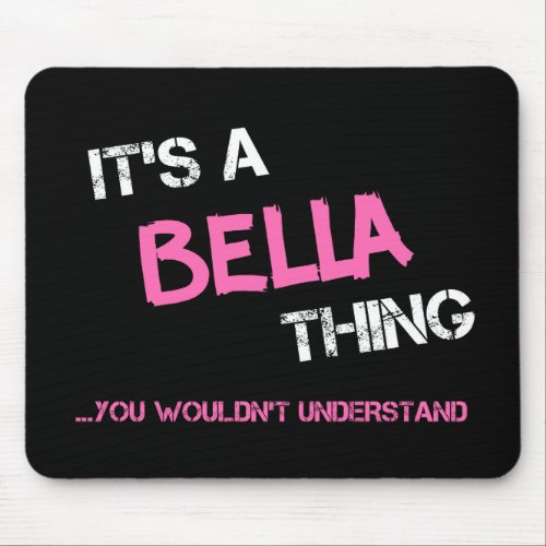 Bella thing you wouldnt understand name mouse pad
