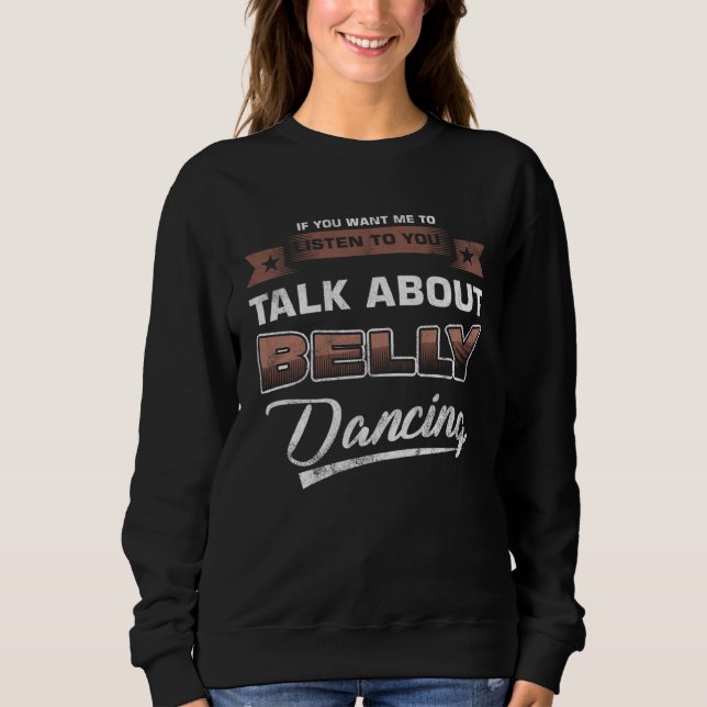 Belly Dance Instructor Talk About Belly Dance Sweatshirt (Front)
