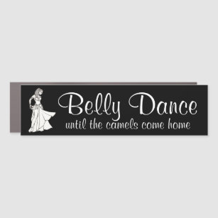 Belly Dance until the camels come home Car Magnet