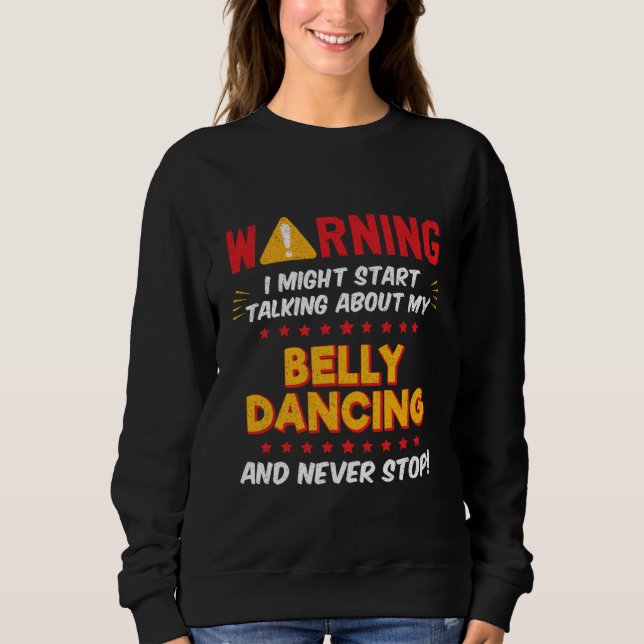 Belly Dancing Belly Dancer Joke Graphic Sweatshirt (Front)