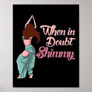 Belly Dancing Gift Belly Dancer When In Doubt Shim Poster