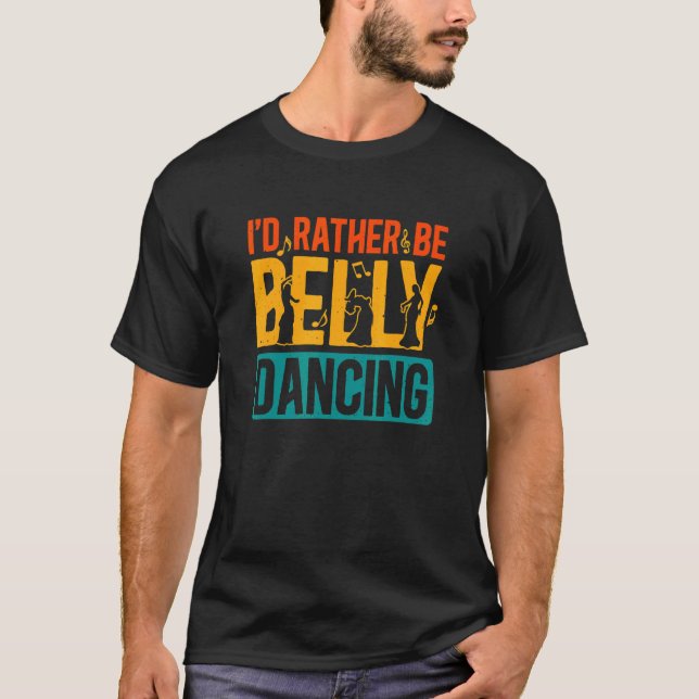 Belly Dancing Rather Be Hula Dancer Belly Dance In T-Shirt (Front)