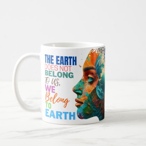 Belonging to Earth _ Earth Day  Coffee Mug