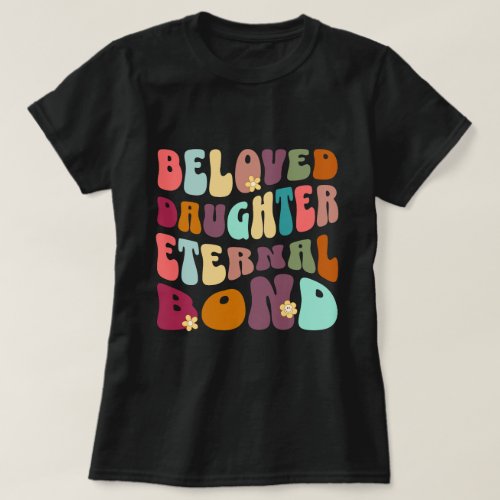 BELOVED DAUGHTER ETERNAL BOND T_Shirt