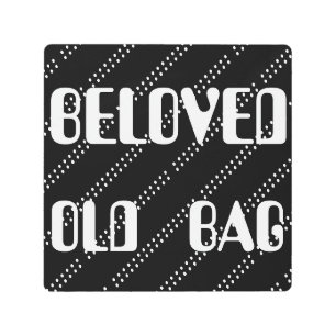 BELOVED OLD BAG WORDS TEXT FUNNY METAL PRINT