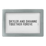 Skyler and Shianne Together foreve  Belt Buckle