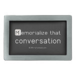 Memorialize that 
 conversation  Belt Buckle