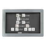 We Love
 Because
 He First 
 Loved Us
 1 John 4:19  Belt Buckle