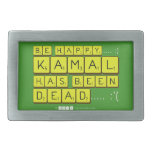 bE happy..... :)
     Kamal
 has been
 dead..... :'(  Belt Buckle