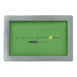 will you be my girlfriend Andrea?
   Belt Buckle