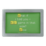 What if
 i told you -
 NO game in that
 side?
 Wow  Belt Buckle