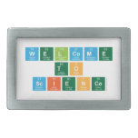 Welcome
 to
 Science  Belt Buckle