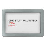 Good stuff will happen   Belt Buckle