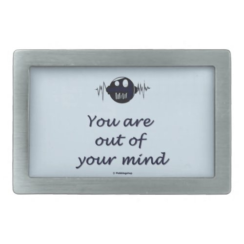 Belt Buckle with text Youare out of your mind