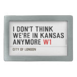 I don't think We're in Kansas anymore  Belt Buckles