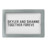 Skyler and Shianne Together foreve  Belt Buckles