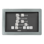 We Love
 Because
 He First 
 Loved Us
 1 John 4:19  Belt Buckles