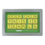Keep calm
 this is
 Team L.G  Belt Buckles