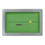 will you be my girlfriend Andrea?
   Belt Buckles