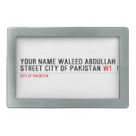 Your Name waleed abdullah Street city of pakistan  Belt Buckles