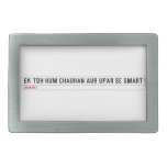 ek toh hum Chauhan Aur upar se Smart  Belt Buckles