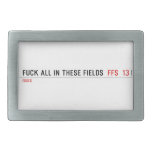 Fuck all in these Fields   Belt Buckles