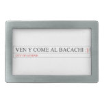 Ven y come al BACACHI  Belt Buckles