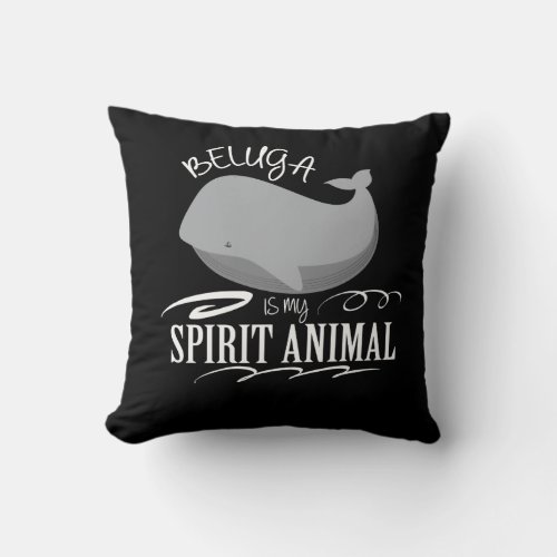 Beluga is my Spirit Animal Sweet Beluga whale Gift Throw Pillow