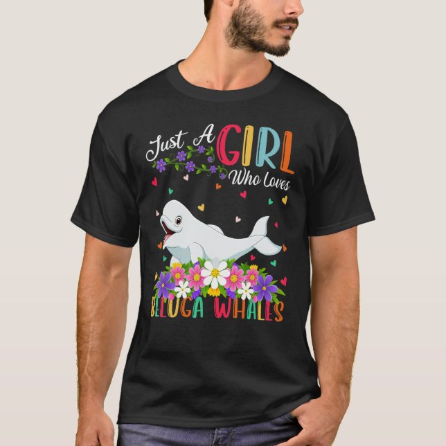 Beluga Whale Fish  Just A Girl Who Loves Beluga Wh T-Shirt (Front)