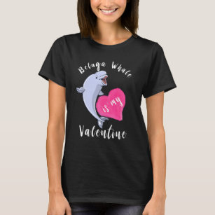 Beluga Whale Is My Valentine White Whale Mammals H T-Shirt