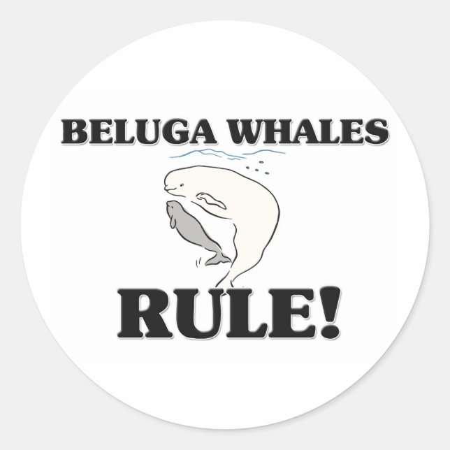 BELUGA WHALES Rule! Classic Round Sticker (Front)