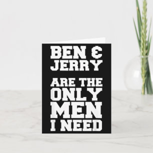 Ben & Jerry Are The Only Men I Need Card