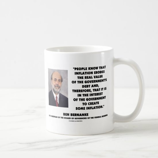 Ben Bernanke Inflation Erodes Real Value Govt Debt Coffee Mug
