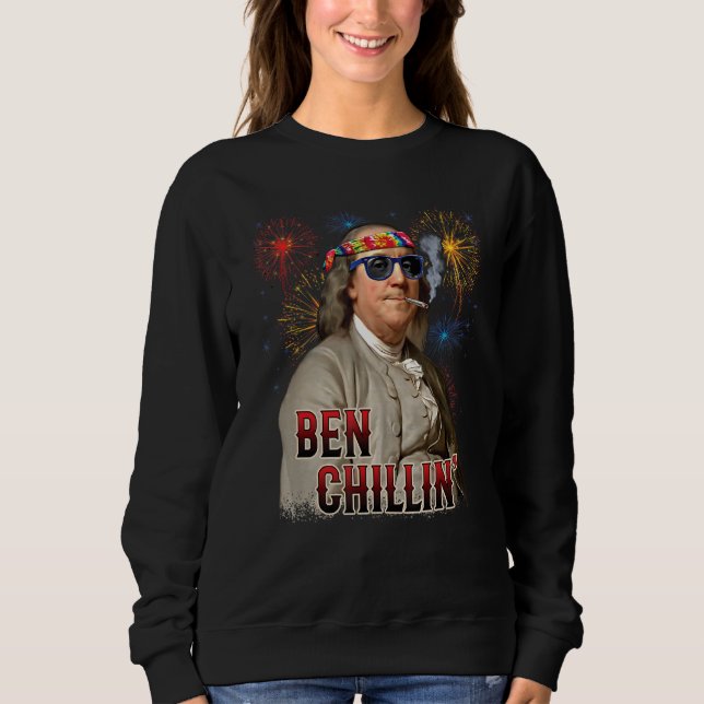 Ben Chillin' Stoner Ben Franklin 4th Of July Firew Sweatshirt (Front)