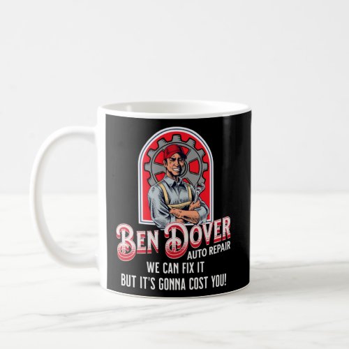 Ben Dover Auto Repair Its Gonna Cost You  Adult Hu Coffee Mug