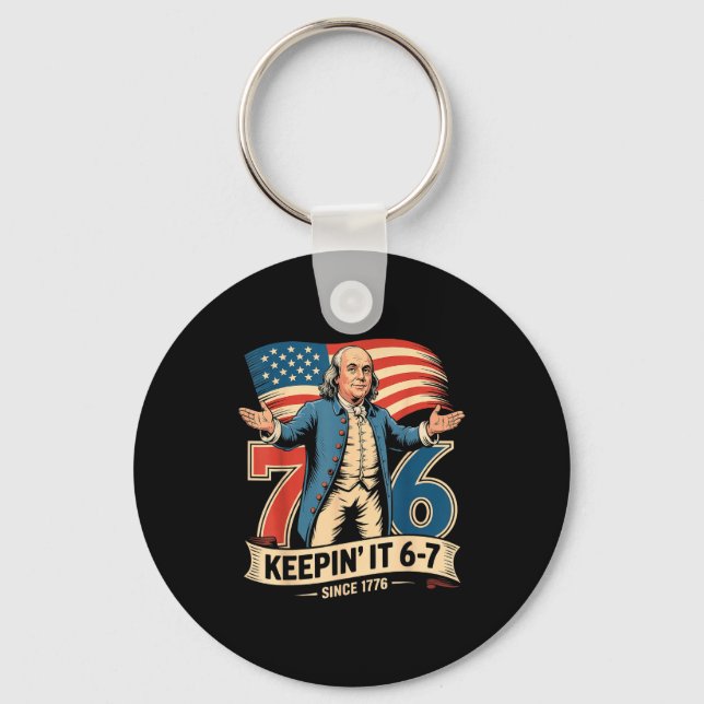 Ben Franklin 67 Meme Keepin It 7-6 History Teacher Keychain (Front)