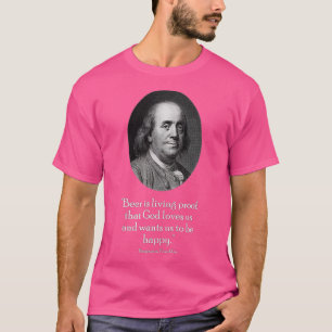 Ben Franklin and Quote About Beer T-Shirt