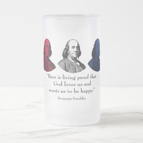 Ben Franklin and Quote __ Red White and Blue Frosted Glass Beer Mug