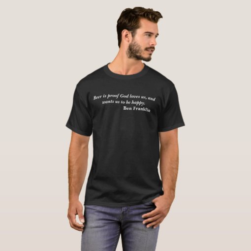 Ben Franklin Beer Quote T-Shirt | Zazzle